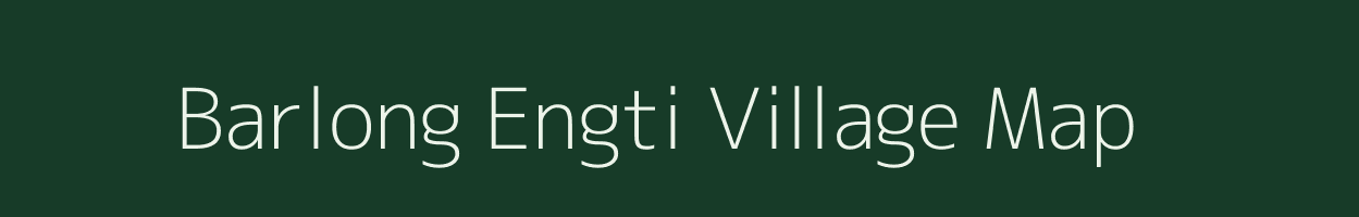 Barlong Engti village map in Assam