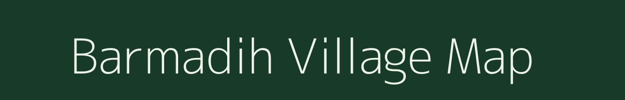 Barmadih village map in Bihar