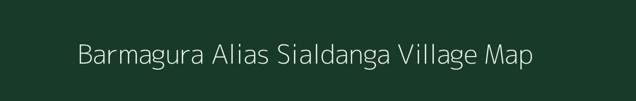 Barmagura Alias Sialdanga village map in West Bengal