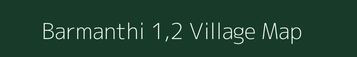 Barmanthi 1,2 village map in Assam