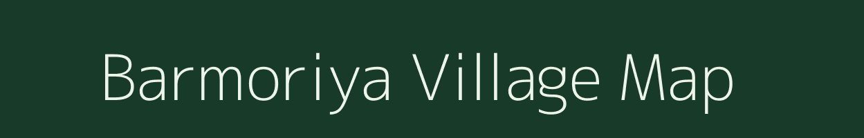 Barmoriya village map in Bihar
