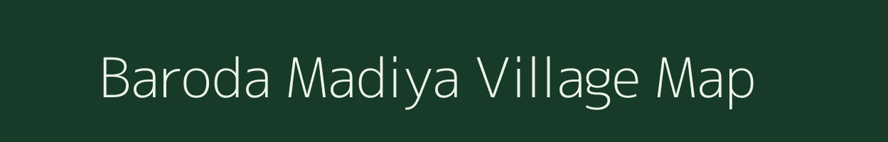 Baroda Madiya village map in Madhya Pradesh