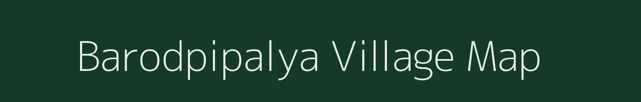 Barodpipalya village map in Madhya Pradesh