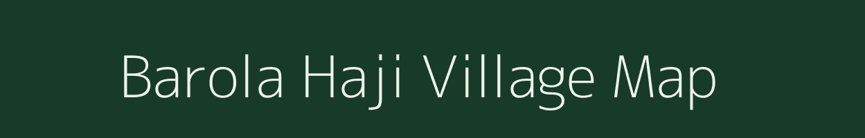 Barola Haji village map in Uttar Pradesh