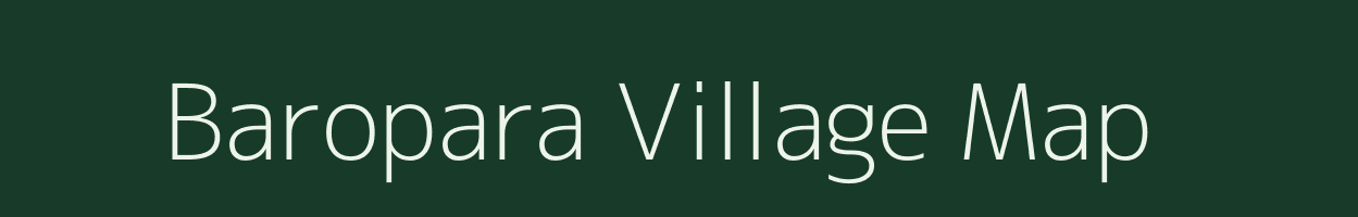 Baropara village map in Assam