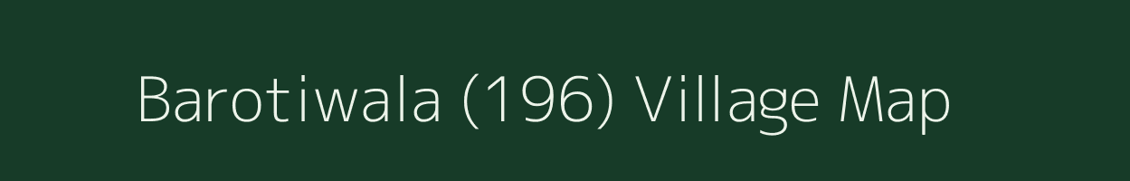 Barotiwala (196) village map in Himachal Pradesh