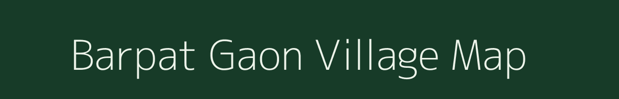 Barpat Gaon village map in Assam