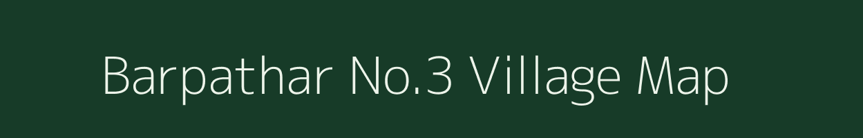 Barpathar No.3 village map in Assam