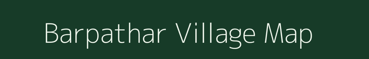 Barpathar village map in Assam