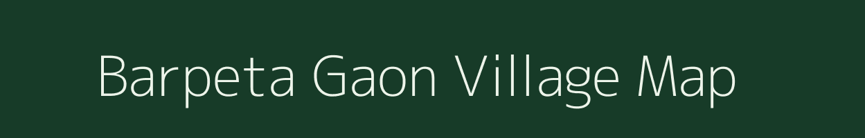 Barpeta Gaon village map in Assam