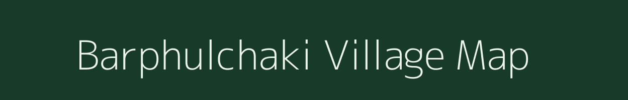 Barphulchaki village map in Assam