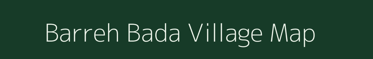 Barreh Bada village map in Madhya Pradesh