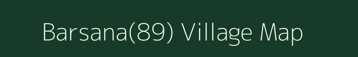 Barsana(89) village map in Haryana