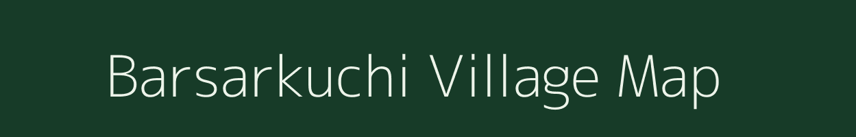 Barsarkuchi village map in Assam