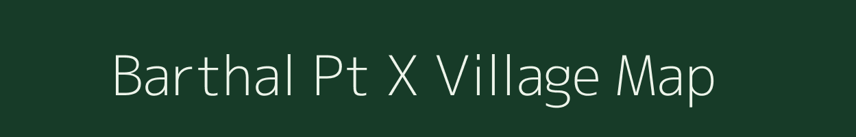 Barthal Pt X village map in Assam