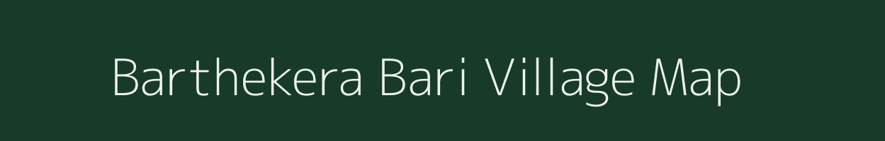 Barthekera Bari village map in Assam