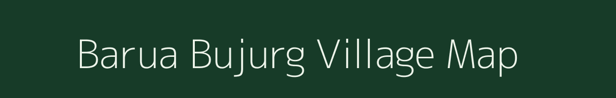 Barua Bujurg village map in Uttar Pradesh