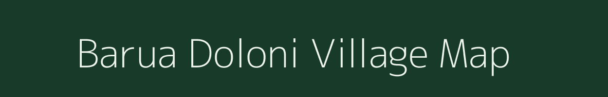 Barua Doloni village map in Assam