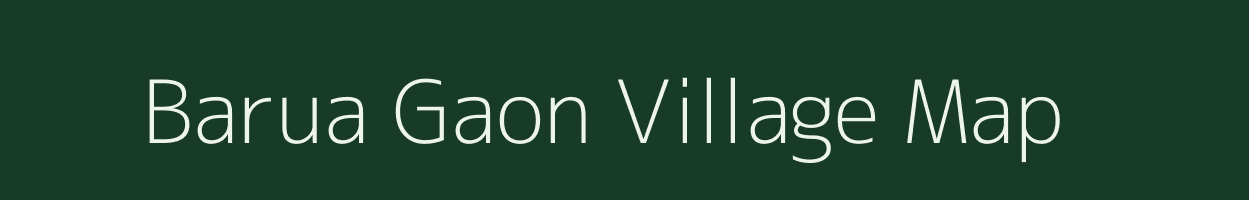 Barua Gaon village map in Assam