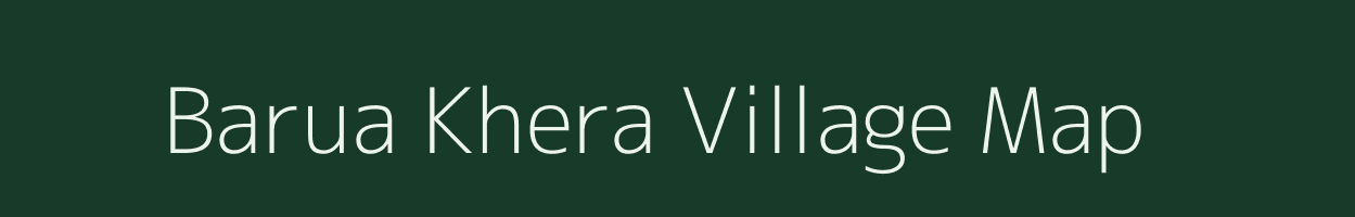 Barua Khera village map in Uttar Pradesh