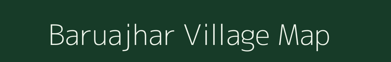 Baruajhar village map in Assam