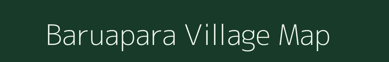 Baruapara village map in Assam