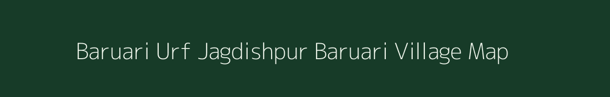 Baruari Urf Jagdishpur Baruari village map in Bihar