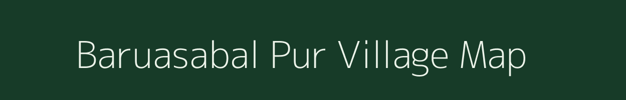 Baruasabal Pur village map in Uttar Pradesh