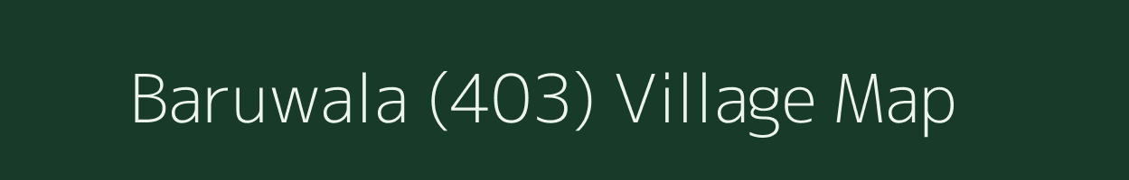 Baruwala (403) village map in Himachal Pradesh