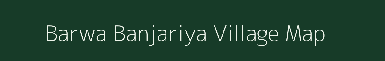 Barwa Banjariya village map in Bihar