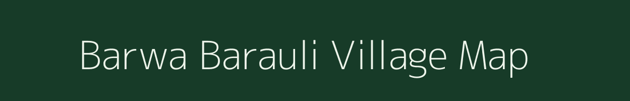 Barwa Barauli village map in Bihar