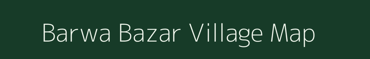 Barwa Bazar village map in Uttar Pradesh