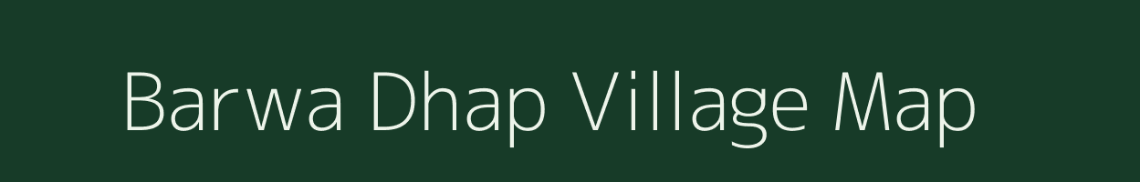 Barwa Dhap village map in Bihar