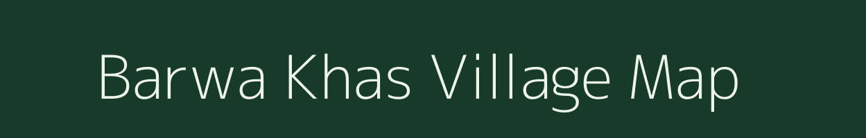 Barwa Khas village map in Uttar Pradesh