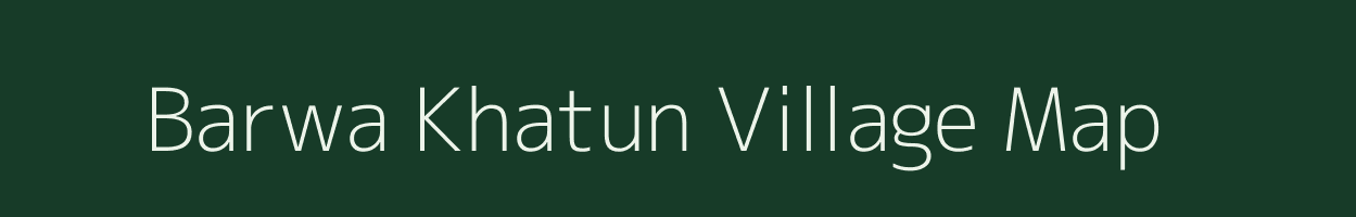 Barwa Khatun village map in Uttar Pradesh