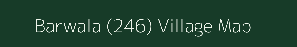 Barwala (246) village map in Haryana