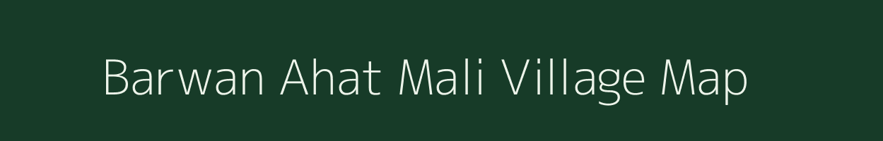 Barwan Ahat Mali village map in Uttar Pradesh