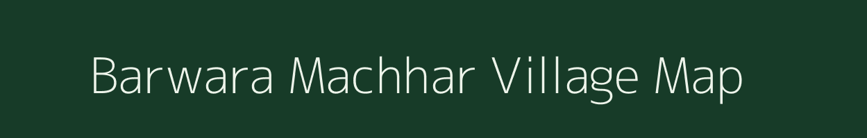 Barwara Machhar village map in Rajasthan
