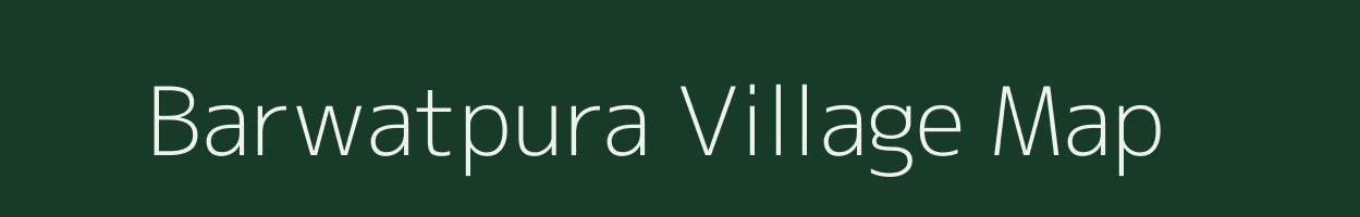 Barwatpura village map in Rajasthan