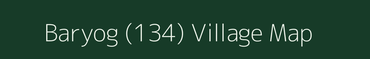 Baryog (134) village map in Himachal Pradesh