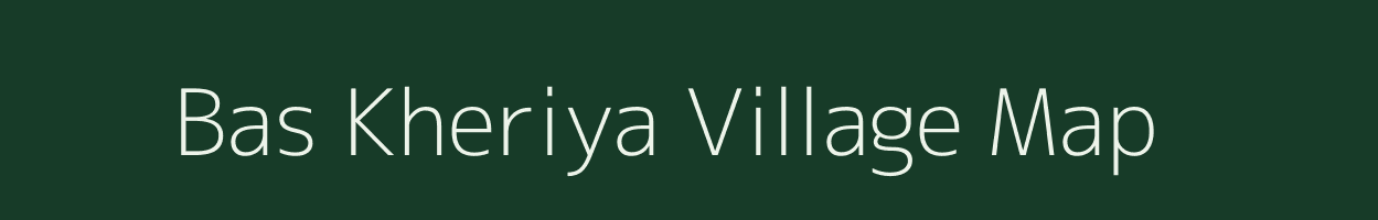 Bas Kheriya village map in Rajasthan