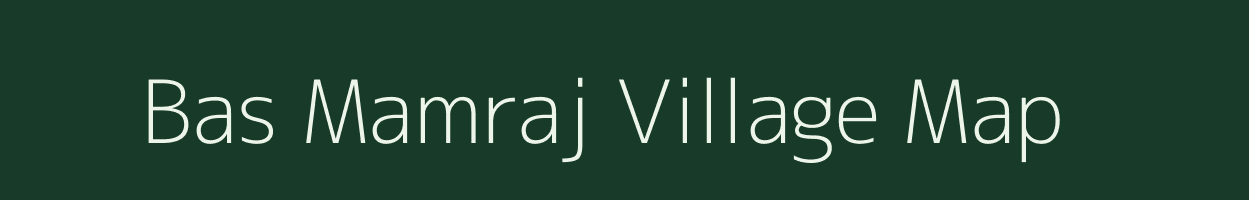 Bas Mamraj village map in Rajasthan