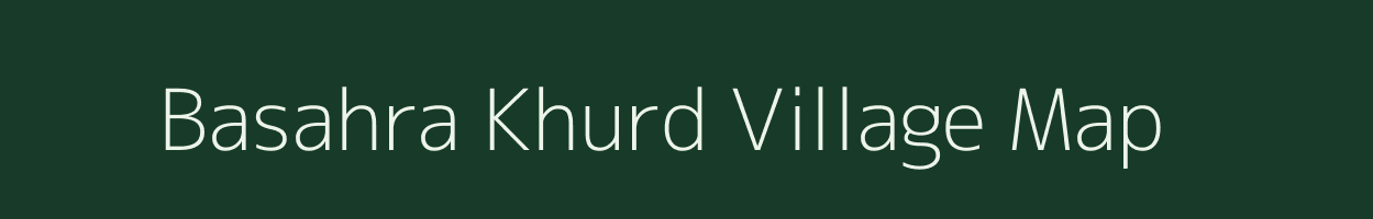 Basahra Khurd village map in Uttar Pradesh