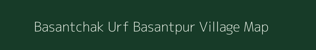 Basantchak Urf Basantpur village map in Bihar