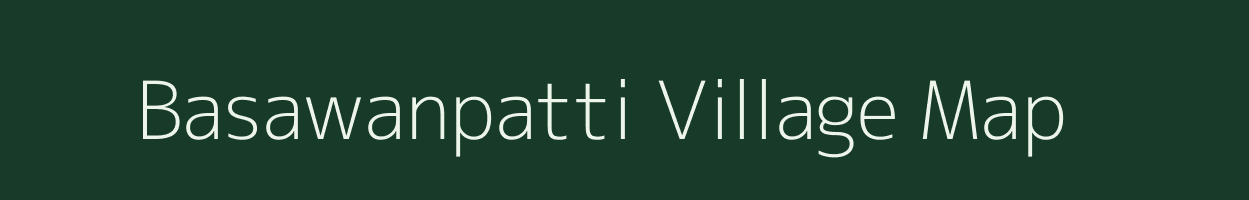 Basawanpatti village map in Bihar