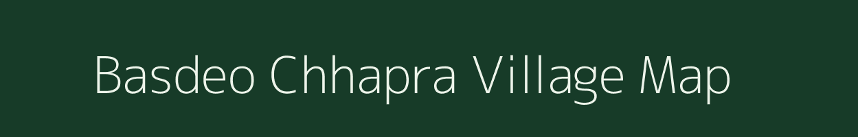 Basdeo Chhapra village map in Bihar