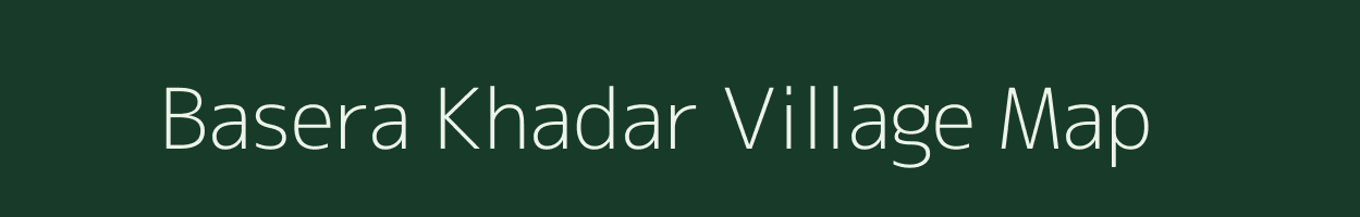 Basera Khadar village map in Uttar Pradesh