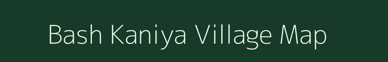 Bash Kaniya village map in Uttarakhand