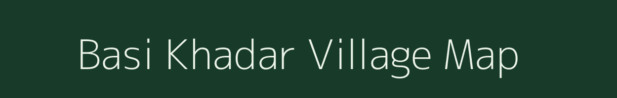 Basi Khadar village map in Uttar Pradesh