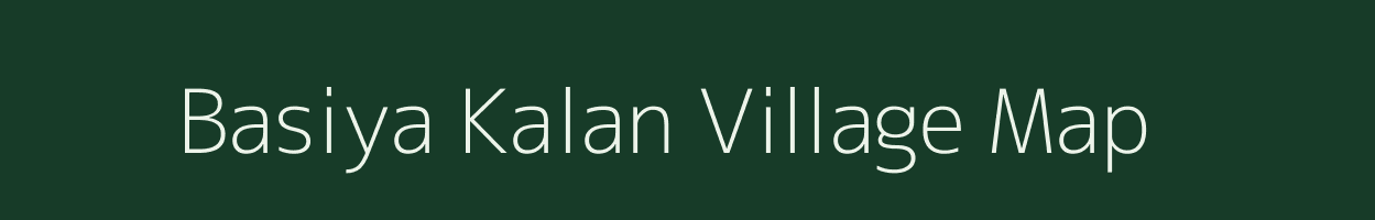 Basiya Kalan village map in Madhya Pradesh